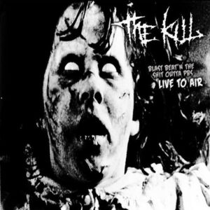 THE KILL - Blast Beat'n The Shit Outta PBS Live To Air 10"LP