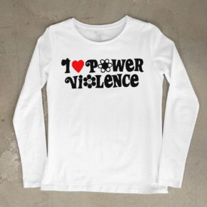 I LOVE POWER VIOLENCE - tričko s dlouhým rukávem