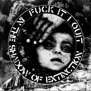 FUCK IT ... I QUIT! - In the shadow of extinction 7"EP