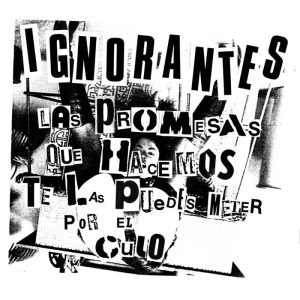 IGNORANTES - Las Promesas Que Te Hacemos Te Las Puedes Meter Por El Cul 7"EP