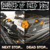 BURNED UP DRY - Next Stop LP