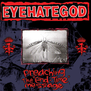 EYEHATEGOD – Preaching The “End-Time” Message LP (preorder) EYEHATEGOD – Preaching The “End-Time” Message LP (preorder)