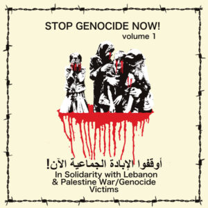 V/A Stop Genocide Now ! Vol.1 - In Solidarity With Lebanon & Palestine War / Genocide Victims LP V/A Stop Genocide Now ! Vol.1 - In Solidarity With Lebanon & Palestine War / Genocide Victims LP