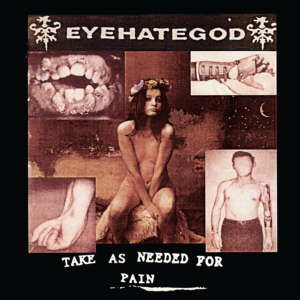 EYEHATEGOD – Take As Needed For Pain LP (preorder) EYEHATEGOD – Take As Needed For Pain LP (preorder)