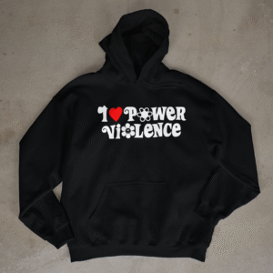 I LOVE POWER VIOLENCE- mikina