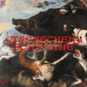 TSCHECHEN SCHWEINE - Bahratal / Otras / Chevallier Skrog / Pakosteň - 4 way split LP TSCHECHEN SCHWEINE - Bahratal / Otras / Chevallier Skrog / Pakosteň - 4 way split LP